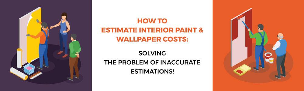 How to Estimate Interior Paint and Wallpaper Costs