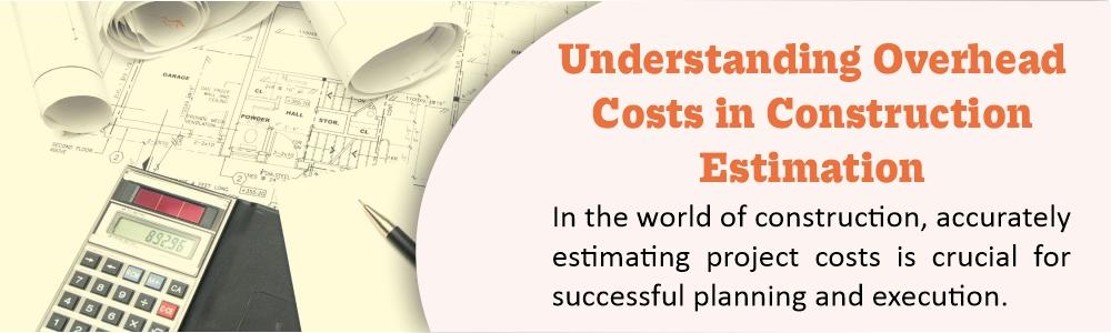 understanding-overhead-costs-in-construction-estimation-as-estimation